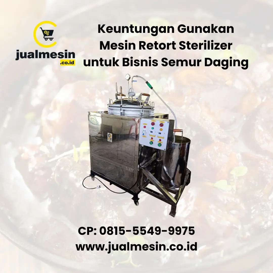 Keuntungan Menggunakan Mesin Retort Sterilizer untuk Bisnis Semur Daging