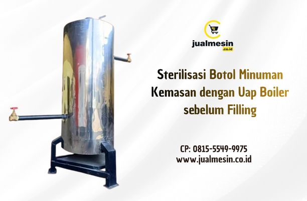 Sterilisasi Botol Minuman Kemasan dengan Uap Boiler sebelum Filling: Langkah Kecil untuk Keamanan yang Besar