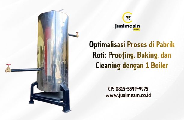 Optimalisasi Proses di Pabrik Roti: Proofing, Baking, dan Cleaning dengan 1 Boiler