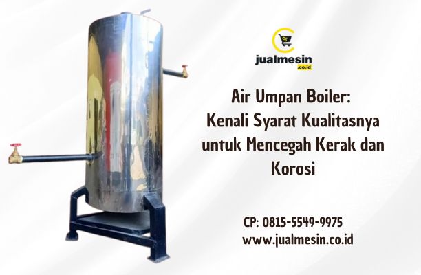 Air Umpan Boiler: Kenali Syarat Kualitasnya untuk Mencegah Kerak dan Korosi