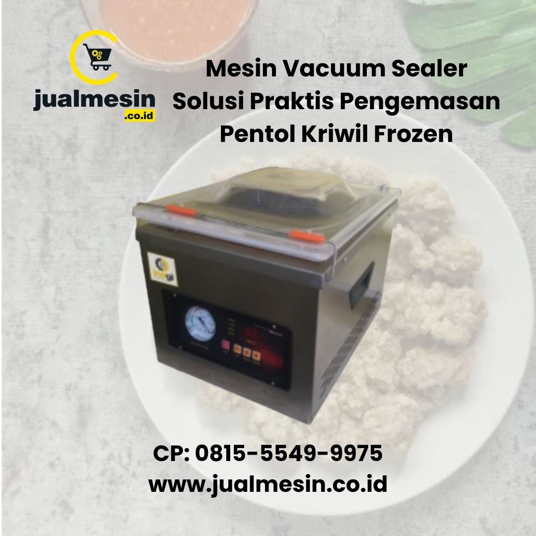 Mesin Vacuum Sealer Solusi Praktis Pengemasan Pentol Kriwil Frozen