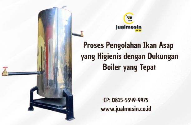 Proses Pengolahan Ikan Asap yang Higienis dengan Dukungan Boiler yang Tepat