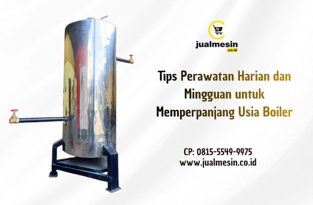 Tips Perawatan Harian dan Mingguan untuk Memperpanjang Usia Boiler