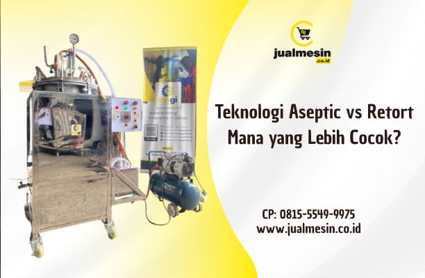 Teknologi Aseptic vs Retort: Mana yang Lebih Cocok untuk Produk UMKM Anda?