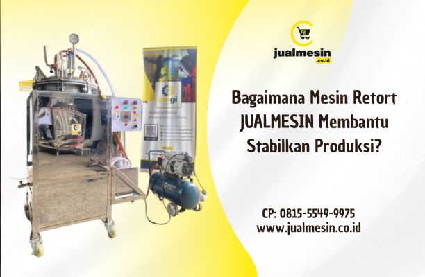 Bagaimana Mesin Retort JUALMESIN Membantu Stabilkan Produksi?