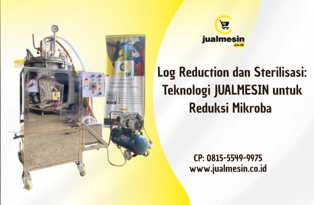 Log Reduction dan Sterilisasi: Teknologi JUALMESIN untuk Reduksi Mikroba Optimal