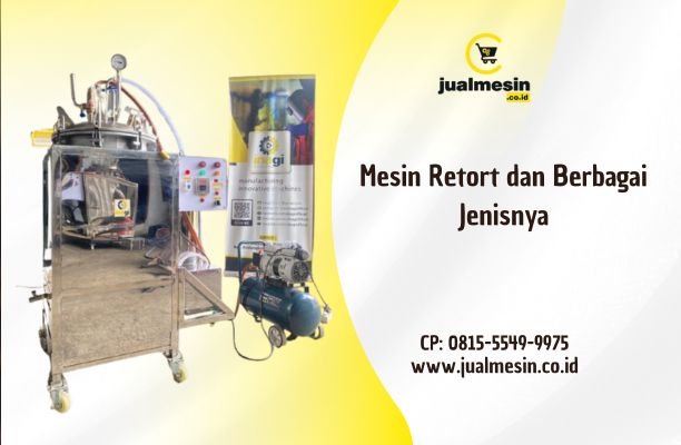 Mesin Retort dan Berbagai Jenisnya: Panduan Memilih “Partner Produksi” yang Tepat
