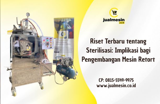 Riset Terbaru tentang Sterilisasi: Implikasi bagi Pengembangan Mesin Retort