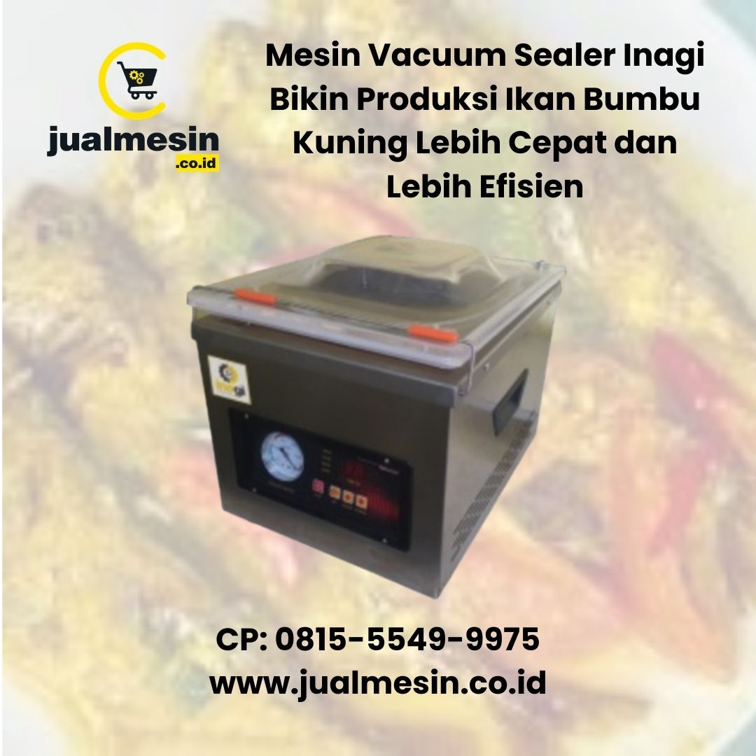 Mesin Vacuum Sealer Inagi Bikin Produksi Ikan Bumbu Kuning Lebih Cepat dan Lebih Efisien