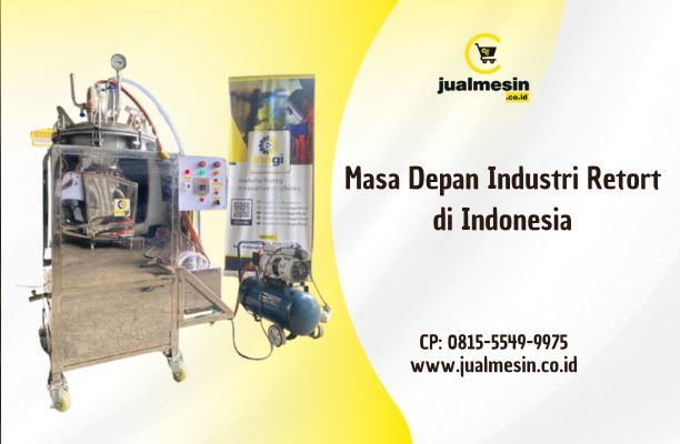 Masa Depan Industri Retort di Indonesia: Peluang dan Tantangan