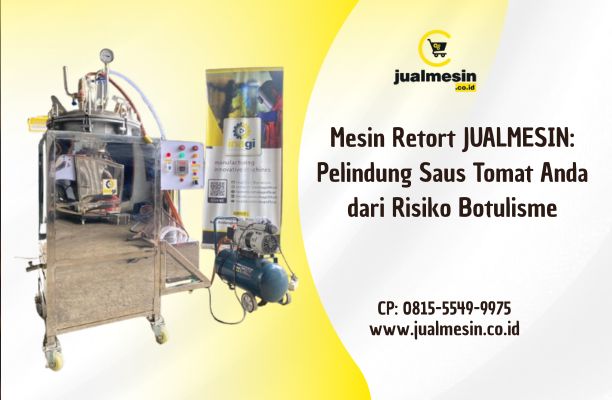 Mesin Retort JUALMESIN: Pelindung Saus Tomat Anda dari Risiko Botulisme