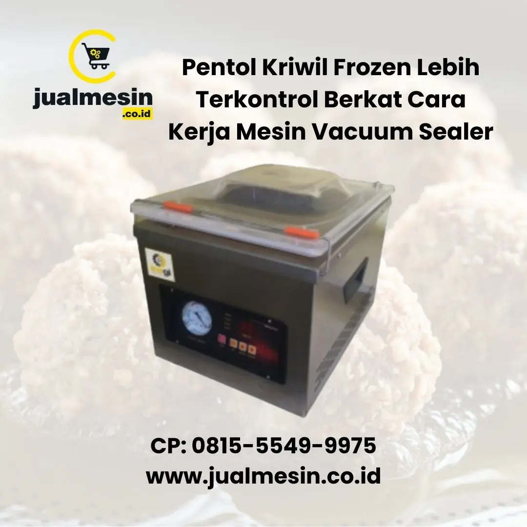 Pentol Kriwil Frozen Lebih Terkontrol Berkat Cara Kerja Mesin Vacuum Sealer