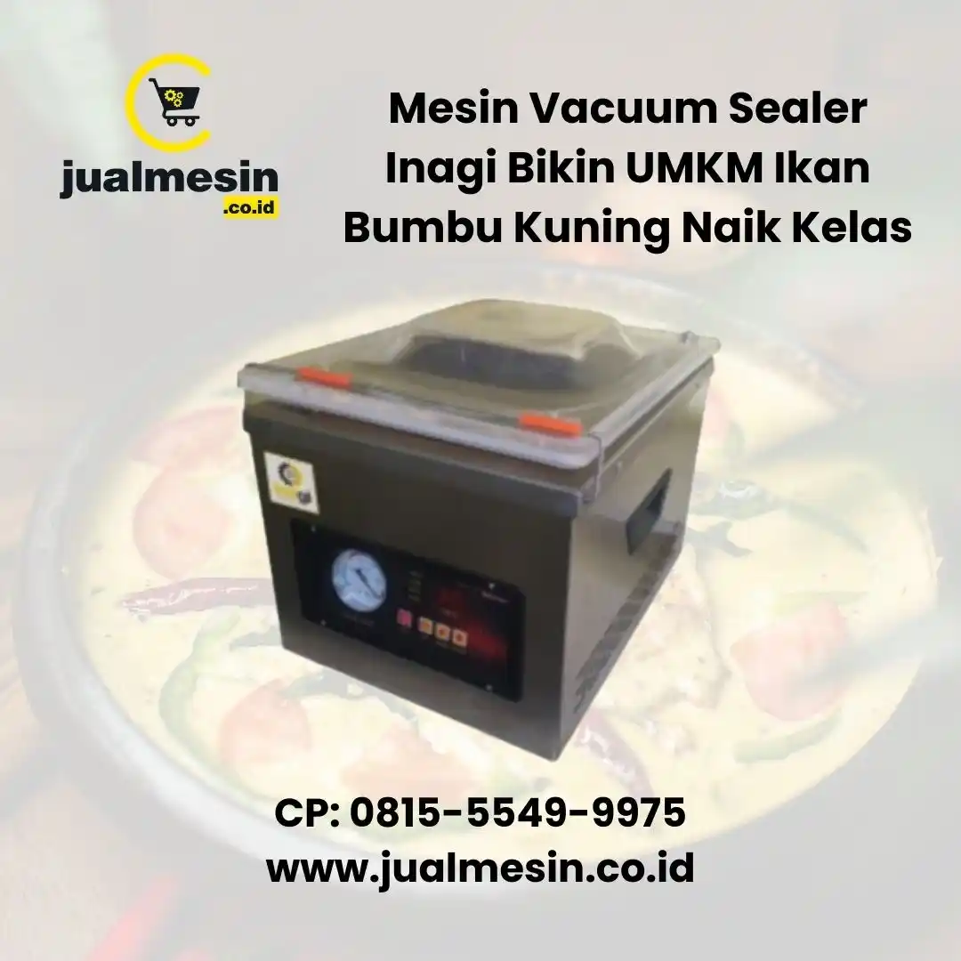 Mesin Vacuum Sealer Inagi Bikin UMKM Ikan Bumbu Kuning Naik Kelas