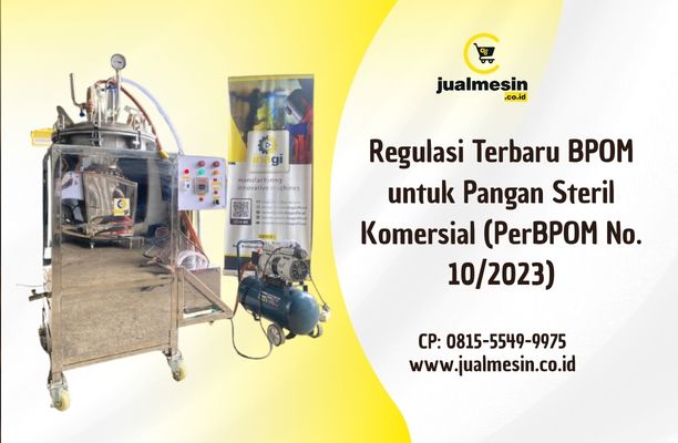 Regulasi Terbaru BPOM untuk Pangan Steril Komersial (PerBPOM No. 10/2023): Apa Artinya bagi Usaha Anda?