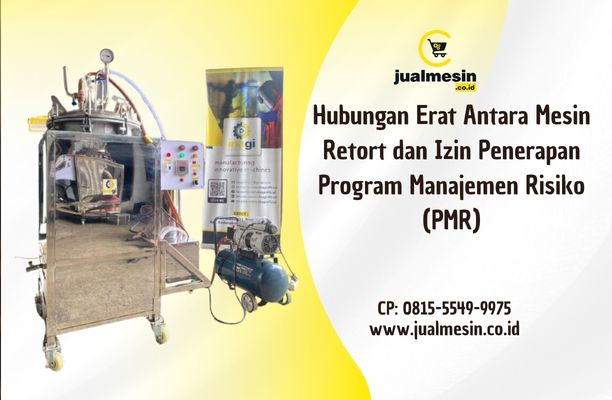 Hubungan Erat Antara Mesin Retort dan Izin Penerapan Program Manajemen Risiko (PMR)