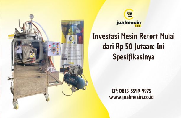 Investasi Mesin Retort Mulai dari Rp 50 Jutaan: Ini Spesifikasinya