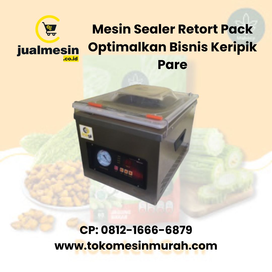 Mesin Sealer Retort Pack Optimalkan Bisnis Keripik Pare