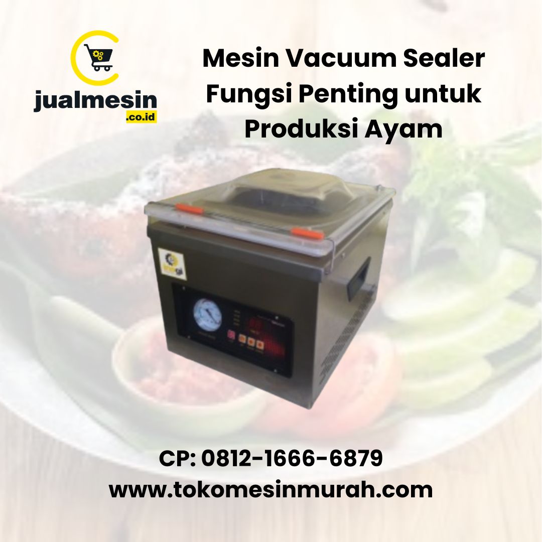 Mesin Vacuum Sealer Fungsi Penting untuk Produksi Ayam