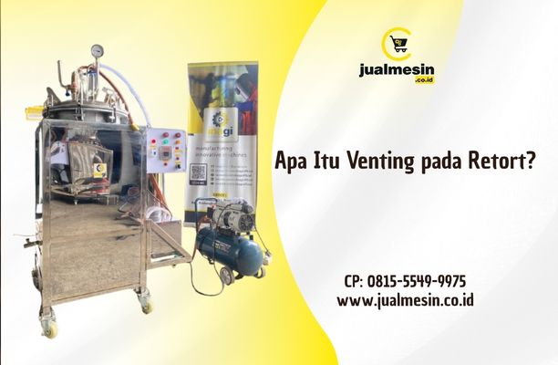 Apa Itu Venting pada Retort? Langkah Kecil yang Menentukan Selamat atau Tidaknya Produk Anda