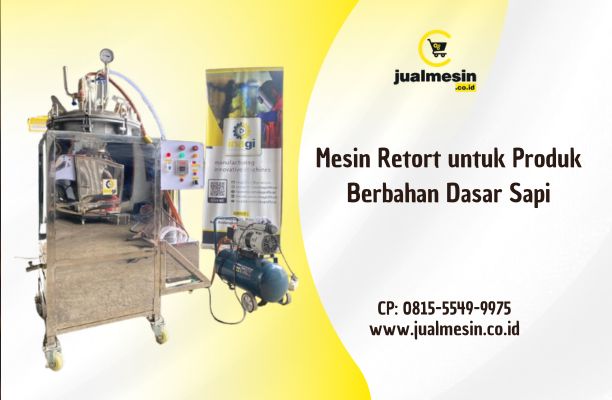 Mesin Retort untuk Produk Berbahan Dasar Sapi: Solusi Tepat untuk Rendang, Abon, Serundeng, dan Olahan Daging Lainnya