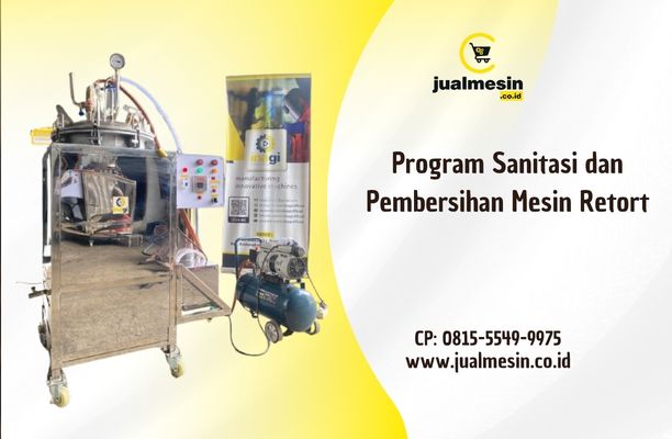 Program Sanitasi dan Pembersihan Mesin Retort: Prosedur Wajib untuk Cegah Kontaminasi