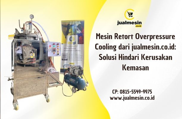 Mesin Retort Overpressure Cooling dari jualmesin.co.id: Solusi Hindari Kerusakan Kemasan
