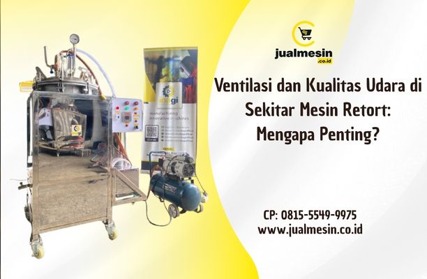 Ventilasi dan Kualitas Udara di Sekitar Mesin Retort: Mengapa Penting?