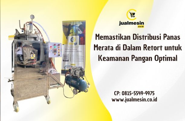 Memastikan Distribusi Panas Merata di Dalam Retort untuk Keamanan Pangan Optimal