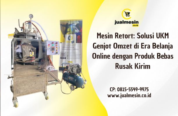 Mesin Retort: Solusi UKM Genjot Omzet di Era Belanja Online dengan Produk Bebas Rusak Kirim
