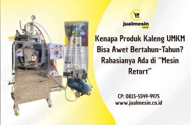 Kenapa Produk Kaleng UMKM Bisa Awet Bertahun-Tahun? Rahasianya Ada di “Mesin Retort”