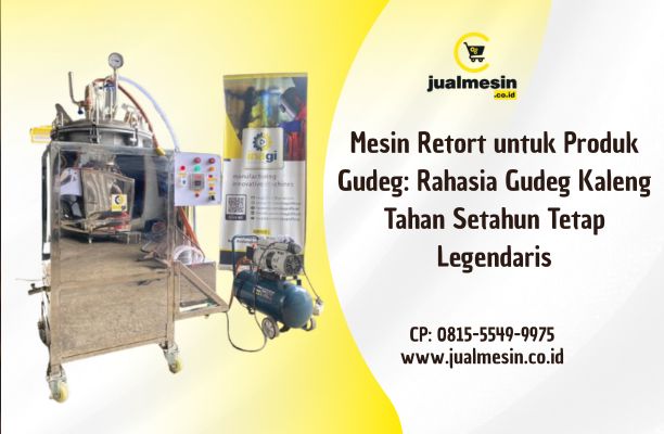 Mesin Retort untuk Produk Gudeg: Rahasia Gudeg Kaleng Tahan Setahun Tetap Legendaris