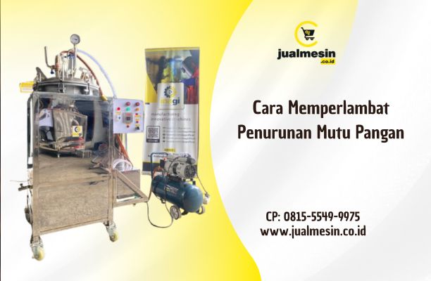 Cara Memperlambat Penurunan Mutu Pangan: Solusi dengan Mesin Retort untuk UMKM