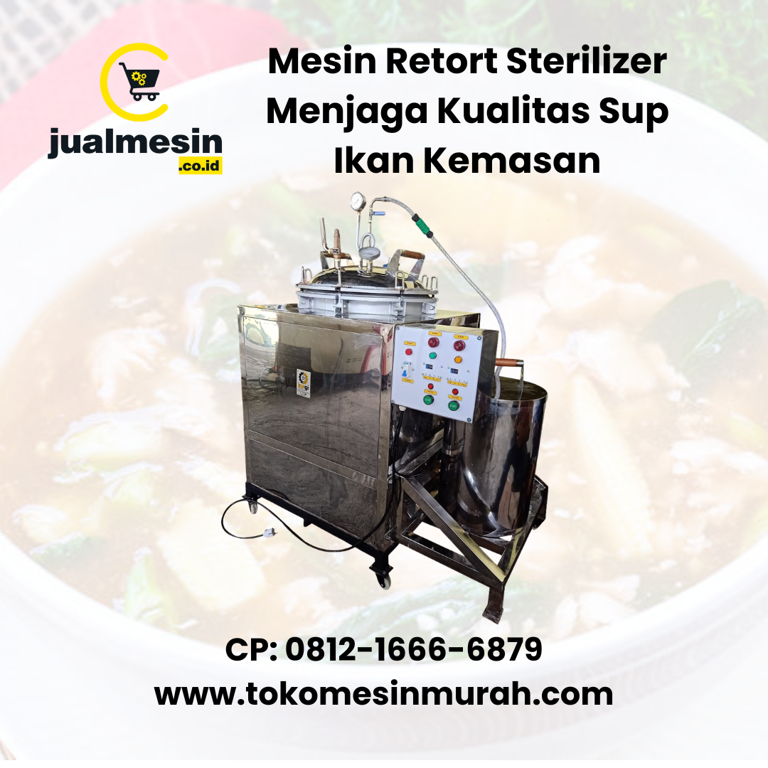 Mesin Retort Sterilizer Menjaga Kualitas Sup Ikan Kemasan