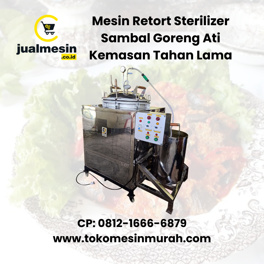 Mesin Retort Sterilizer Sambal Goreng Ati Kemasan Tahan Lama