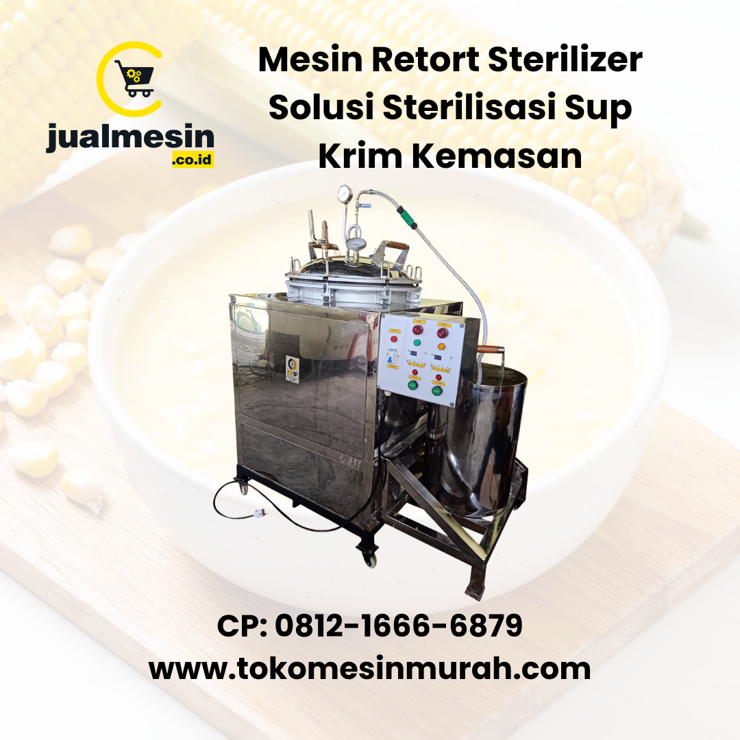 Mesin Retort Sterilizer Solusi Sterilisasi Sup Krim Kemasan