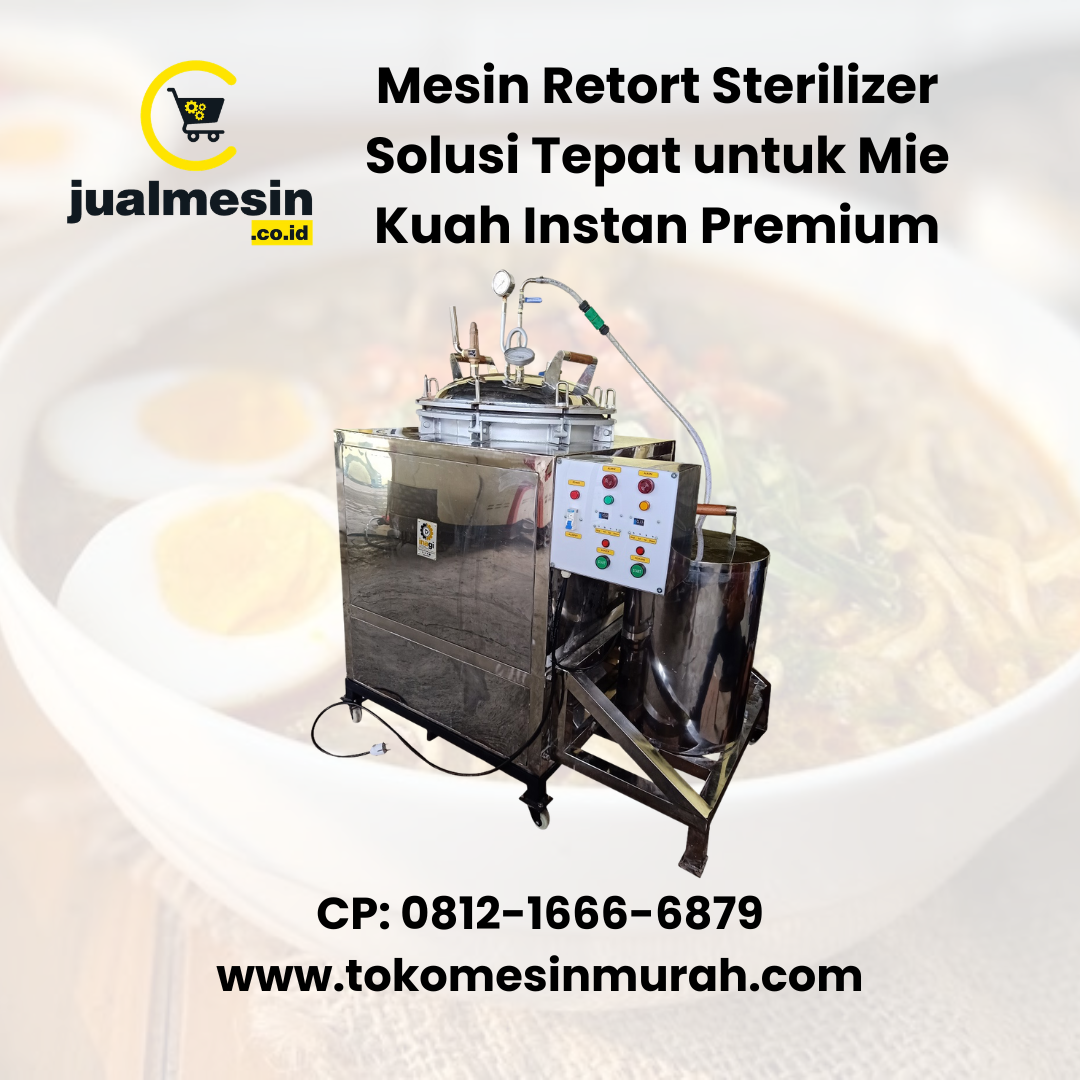 Mesin Retort Sterilizer Solusi Tepat untuk Mie Kuah Instan Premium