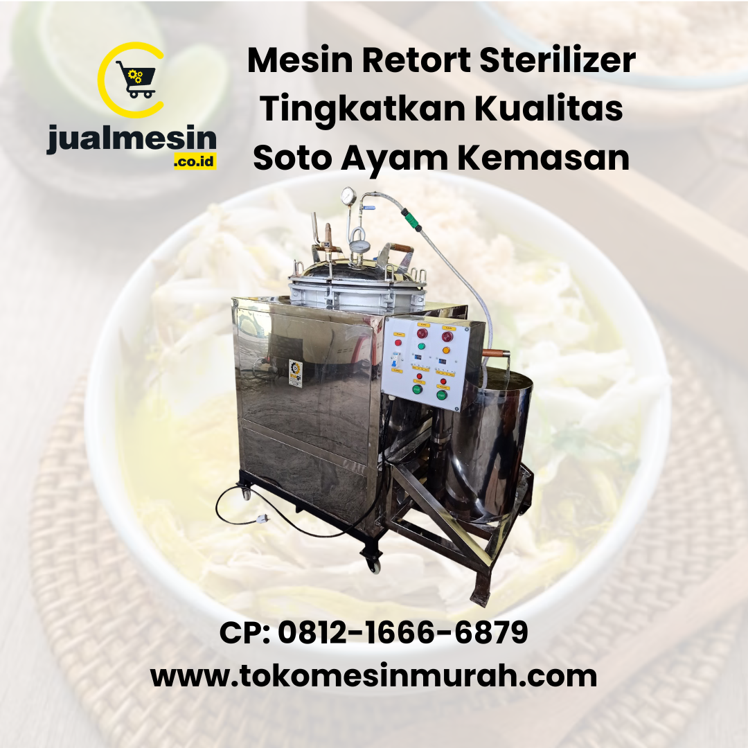 Mesin Retort Sterilizer Tingkatkan Kualitas Soto Ayam Kemasan