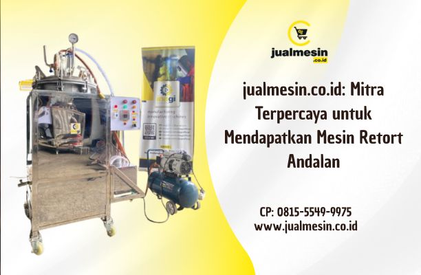 jualmesin.co.id: Mitra Terpercaya untuk Mendapatkan Mesin Retort Andalan