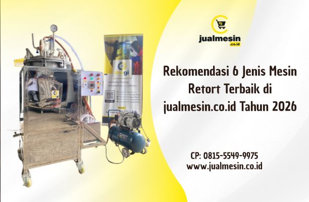 Rekomendasi 6 Jenis Mesin Retort Terbaik di jualmesin.co.id Tahun 2026