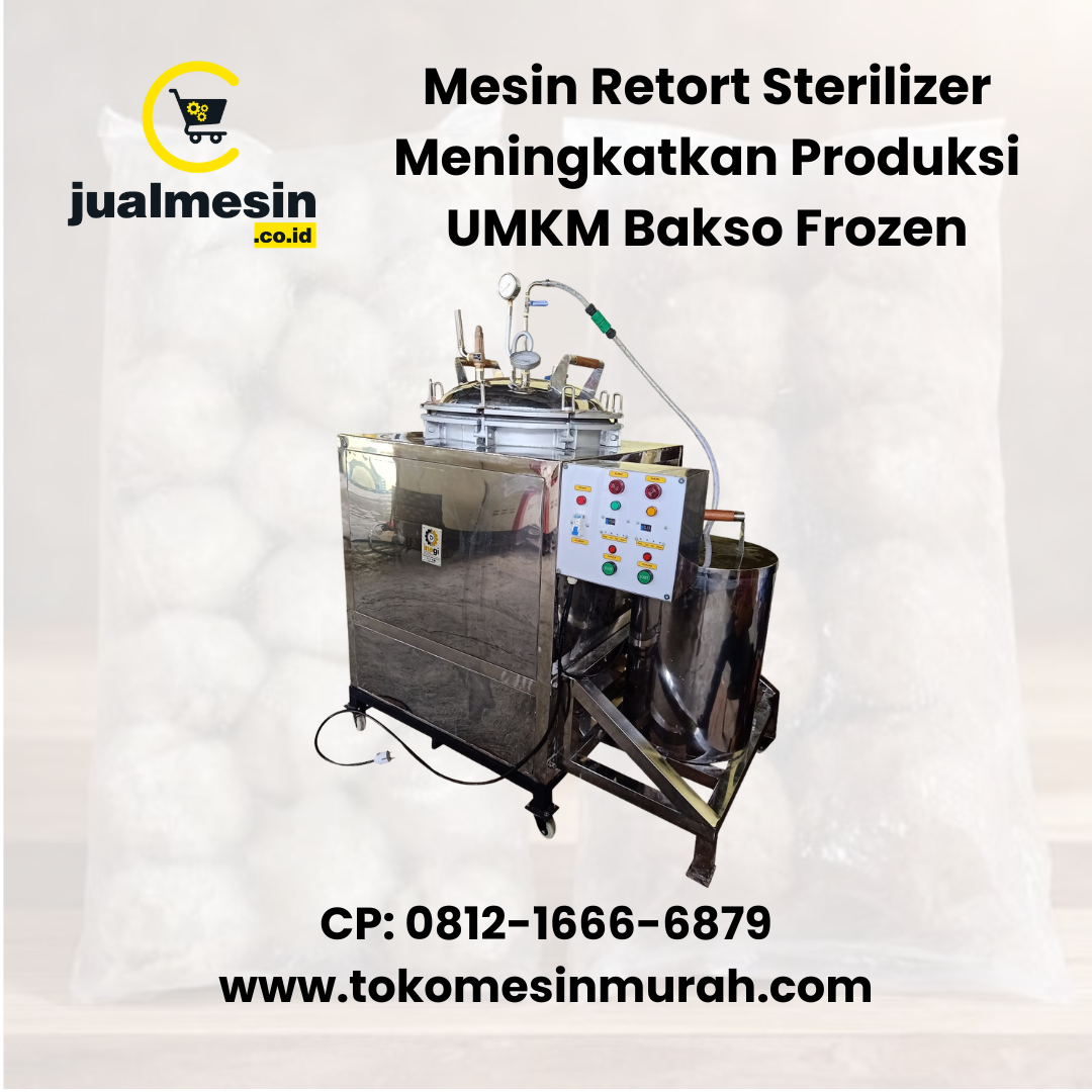 Mesin Retort Sterilizer Meningkatkan Produksi UMKM Bakso Frozen