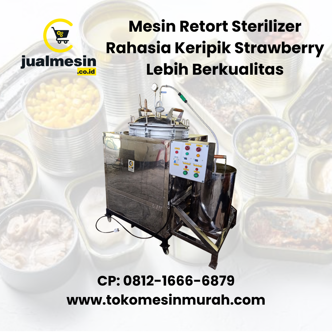 Mesin Retort Sterilizer Rahasia Keripik Strawberry Lebih Berkualitas
