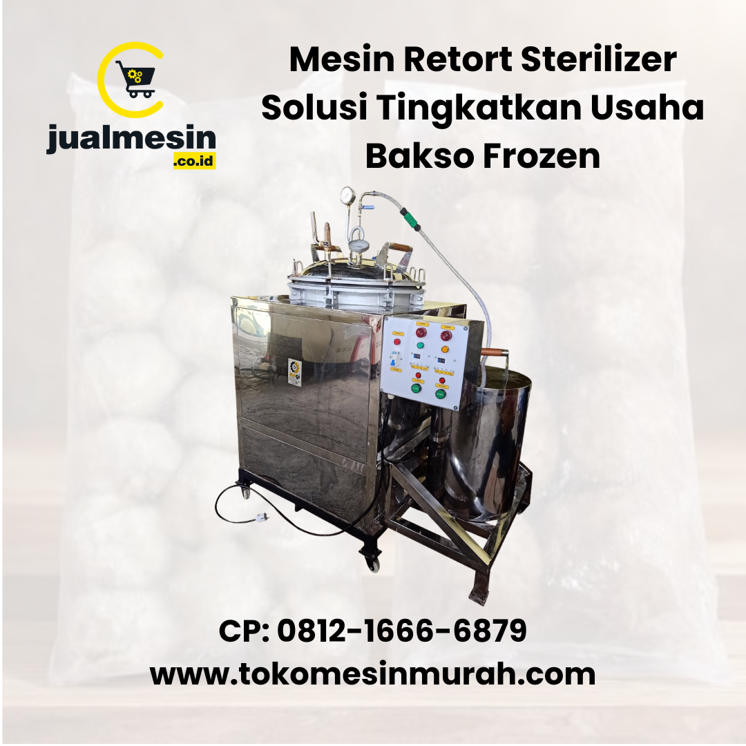 Mesin Retort Sterilizer Solusi Tingkatkan Usaha Bakso Frozen