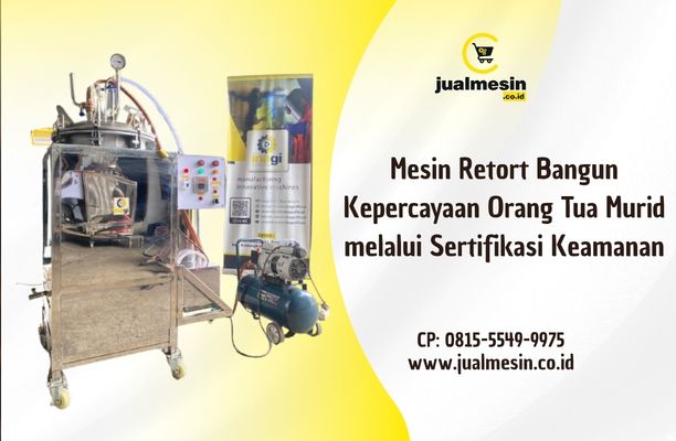 Mesin Retort Bangun Kepercayaan Orang Tua Murid melalui Sertifikasi Keamanan
