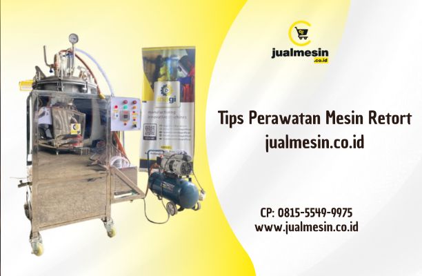 Tips Perawatan Mesin Retort jualmesin.co.id: Panduan Lengkap
