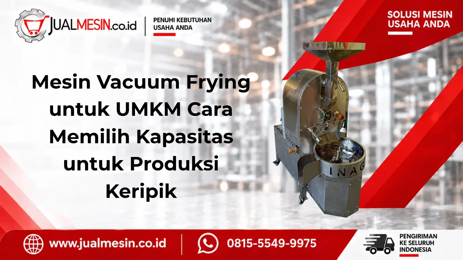 Mesin Vacuum Frying untuk UMKM Cara Memilih Kapasitas untuk Produksi Keripik