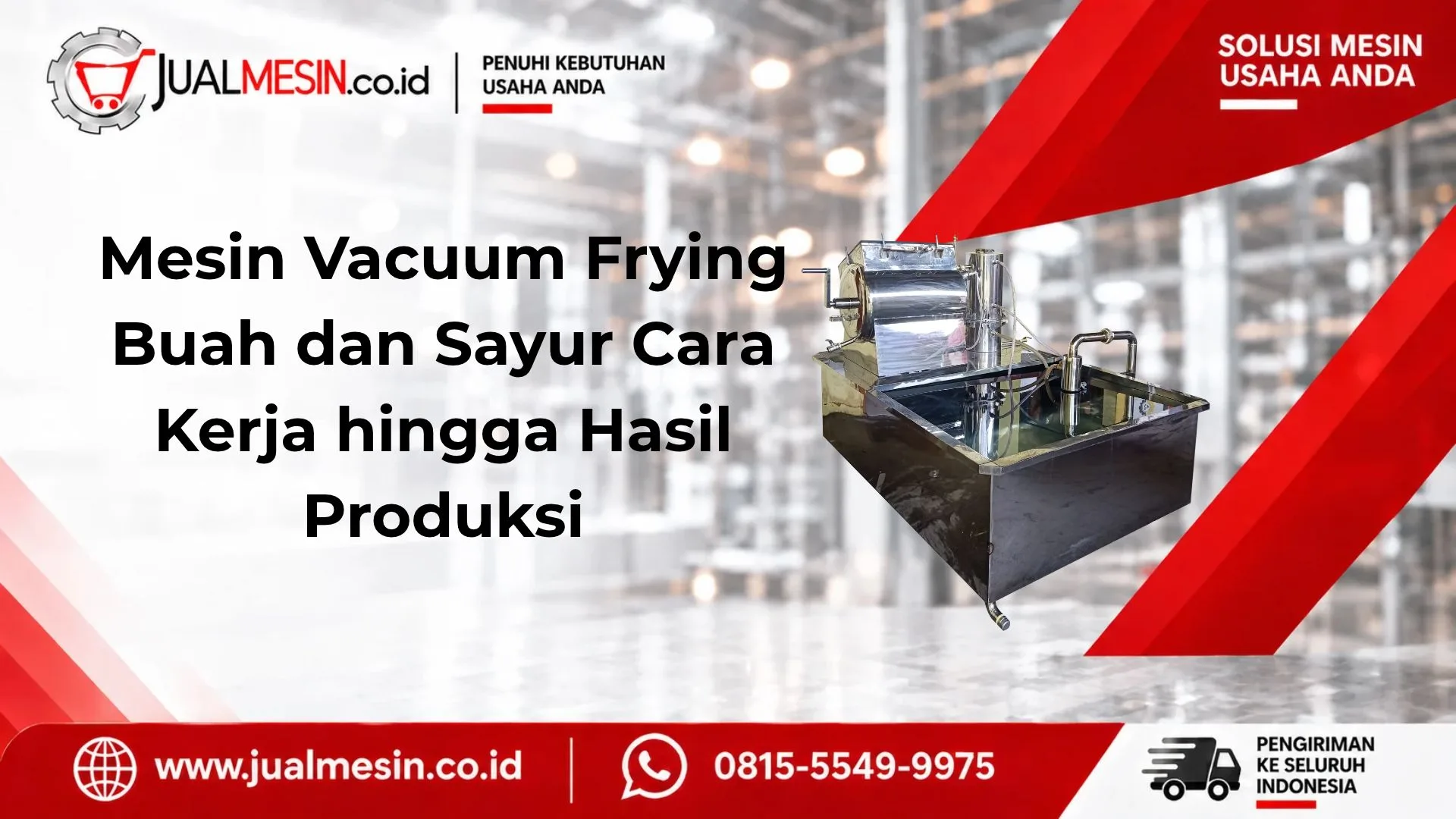 Mesin Vacuum Frying Buah dan Sayur Cara Kerja hingga Hasil Produksi