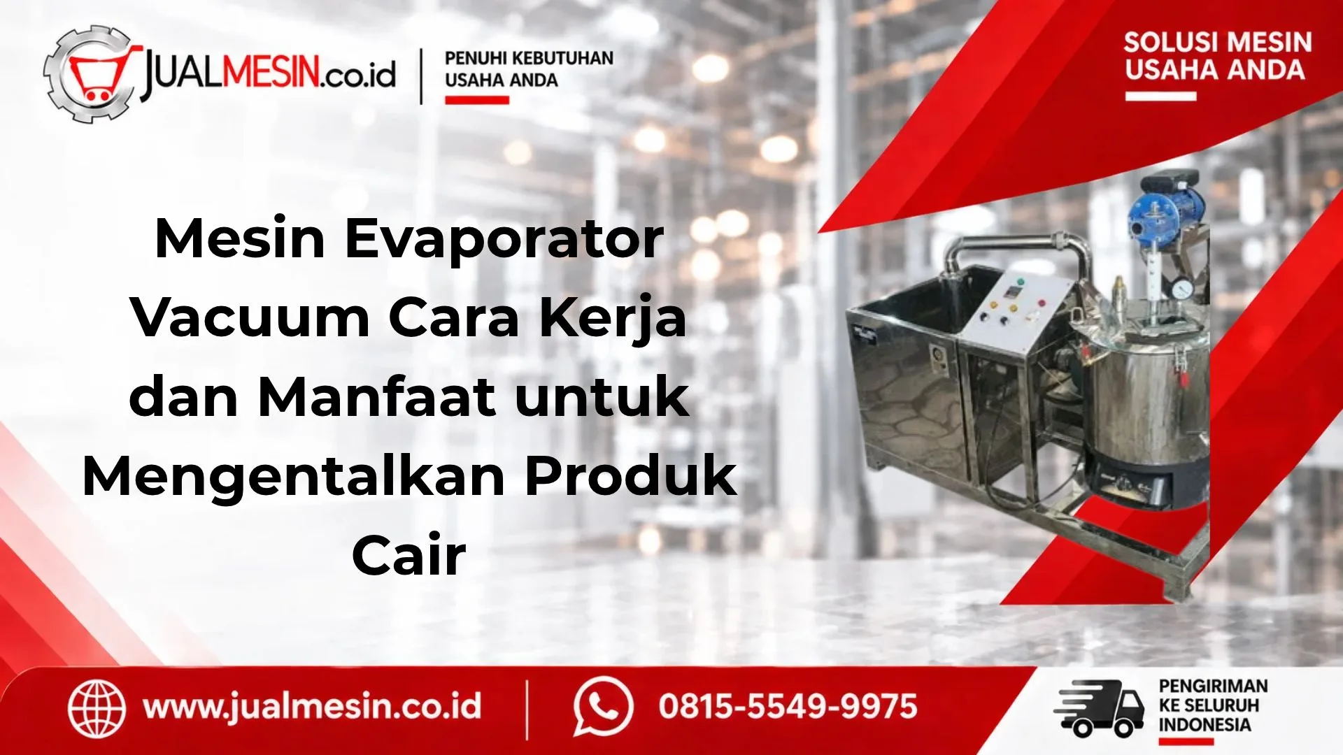 Mesin Evaporator Vacuum Cara Kerja dan Manfaat untuk Mengentalkan Produk Cair